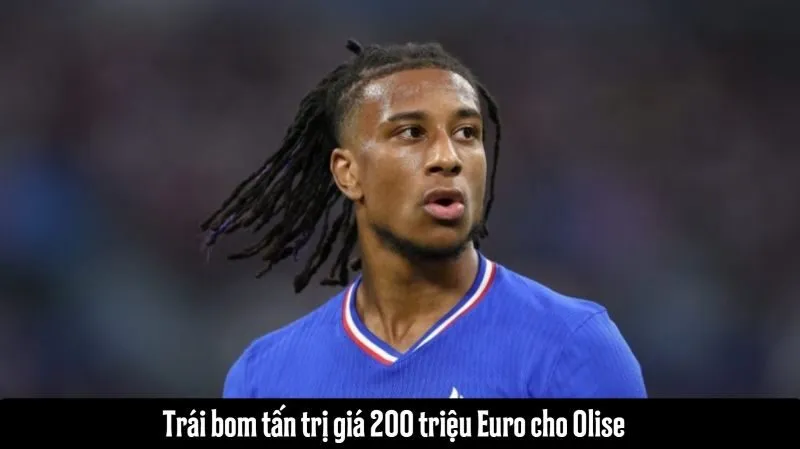 Trái bom tấn trị giá 200 triệu Euro cho Olise