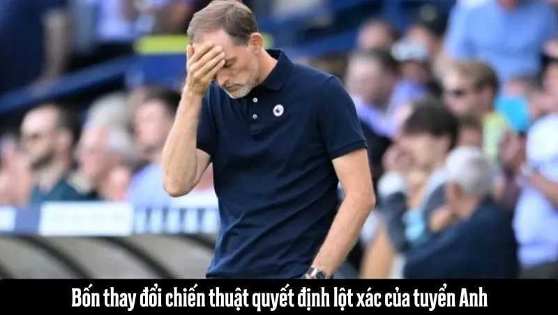 Phân tích 4 chiến thuật lột xác đội tuyển Anh của Tuchel