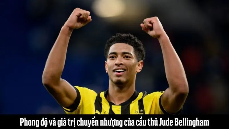 Bellingham và sức hút trên thị trường bóng đá châu Âu