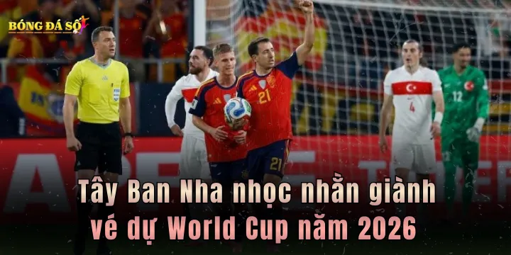 Tây Ban Nha nhọc nhằn giành vé dự World Cup năm 2026