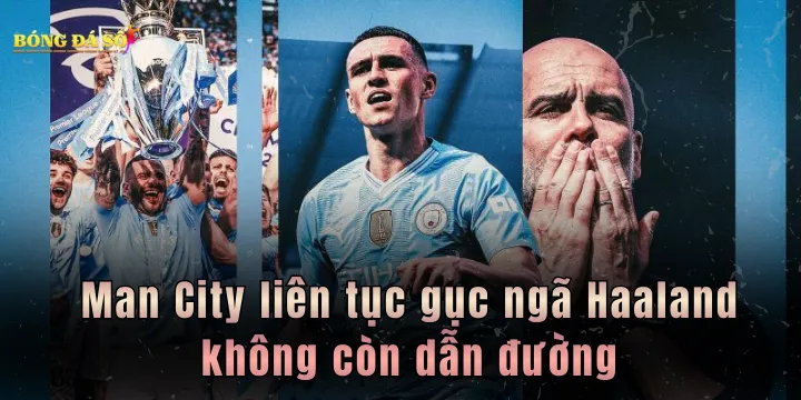 Man City liên tục gục ngã Haaland không còn dẫn đường