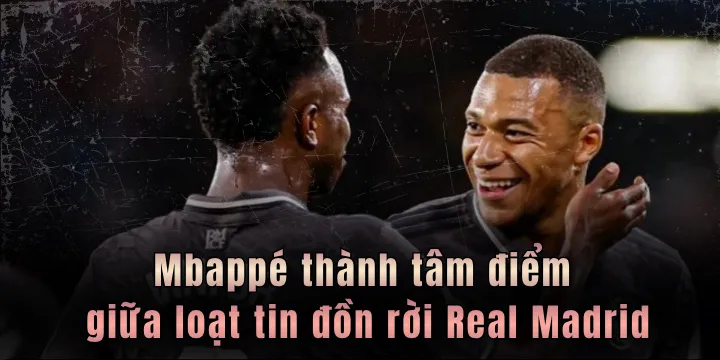 Mbappé thành tâm điểm giữa loạt tin đồn rời Real Madrid