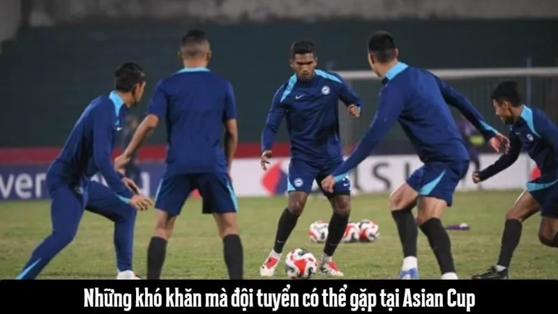 Những khó khăn mà đội tuyển có thể gặp tại Asian Cup