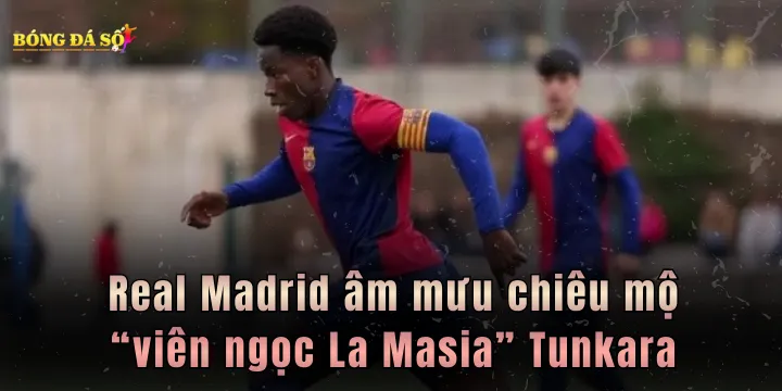 Real Madrid âm mưu chiêu mộ “viên ngọc La Masia” Tunkara