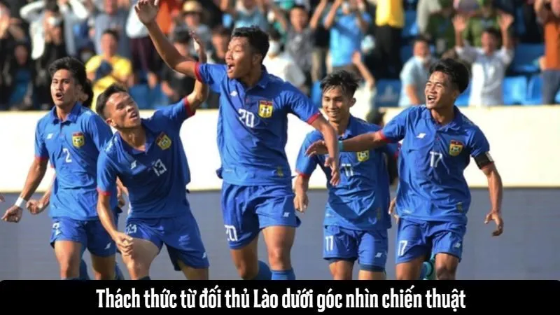 Thách thức từ đối thủ Lào dưới góc nhìn chiến thuật