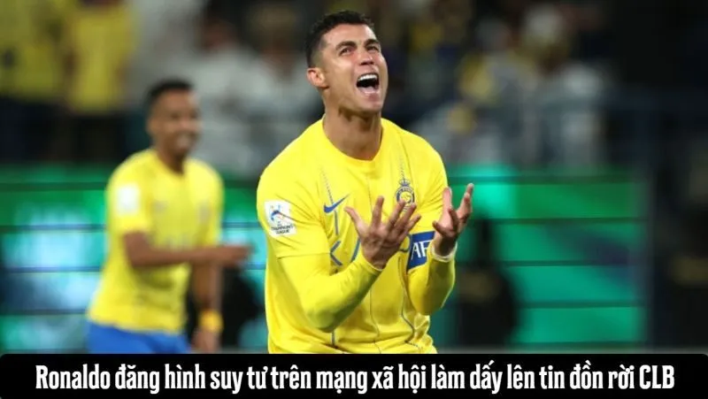 Ronaldo đăng hình suy tư trên mạng xã hội làm dấy lên tin đồn rời CLB